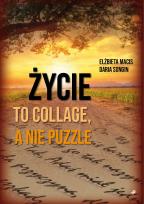 Okładka książki Życie to collage, a nie puzzle