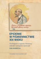 Okładka książki „Życzę Ci krótkimi wyrazy, byś nie padł ofiarą zarazy”. Epidemie w piśmiennictwie XIX wieku