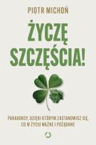 Okładka książki Życzę szczęścia! Paradoksy, dzięki którym zastanowisz się, co w życiu ważne i pożądane