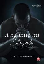 Okładka książki A na imię mi Elijah