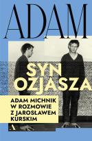 Okładka książki Adam, syn Ozjasza. Adam Michnik w rozmowie z Jarosławem Kurskim
