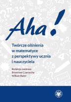 Okładka książki Aha! Twórcze olśnienia w matematyce z perspektywy ucznia i nauczyciela