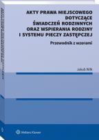 Okładka książki Akty prawa miejscowego dotyczące świadczeń rodzinnych oraz wspierania rodziny i systemu pieczy zastępczej