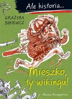 Okładka książki Ale historia... 1 Mieszko, ty wikingu!