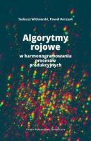 Okładka książki Algorytmy rojowe w harmonogramowaniu procesów produkcyjnych