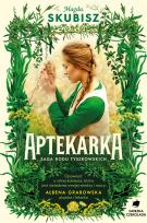 Okładka książki Aptekarka. Saga Rodu Tyszkowskich. Tom 1