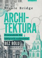Okładka książki Architektura. Przewodnik dla lubiących rozkminiać bez bólu