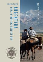 Okładka książki Argentyna. Kraj, który śni wielkie sny. Oblicza świata