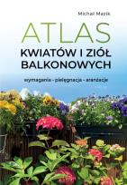 Okładka książki Atlas kwiatów i ziół balkonowych. Wymagania. Pielęgnacja. Aranżacje