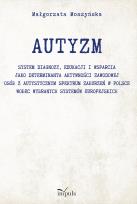 Okładka książki AUTYZM System diagnozy edukacji i wsparcia jako determinanta aktywności zawodowej osób z autystycznym spektrum zaburzeń w Polsce wobec wybranych systemów europejskich
