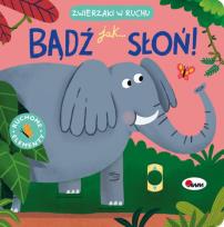 Okładka książki Bądź jak słoń. Zwierzaki w ruchu