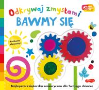 Okładka książki Bawmy się. Akademia mądrego dziecka. Odkrywaj zmysłami