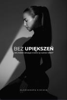 Okładka książki Bez upiększeń. Jak znaleźć odwagę w sobie, by wybrać siebie