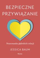 Okładka książki Bezpieczne przywiązanie. Neuronauka głębokich relacji