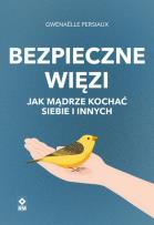 Okładka książki Bezpieczne wiezi. Jak mądrze kochać siebie i i