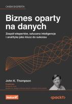 Okładka książki Biznes oparty na danych. Zespół ekspertów, sztuczna inteligencja i analityka jako klucz do sukcesu