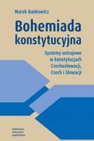 Okładka książki Bohemiada konstytucyjna. Systemy ustrojowe w konstytucjach Czechosłowacji, Czech i Słowacji