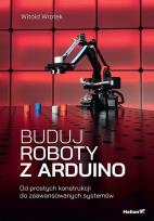 Okładka książki Buduj roboty z Arduino. Od prostych konstrukcji do zaawansowanych systemów