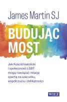 Okładka książki Budując most. Jak Kościół katolicki i społeczność LGBT mogą nawiązać relację opartą na szacunku, współczuciu i delikatności