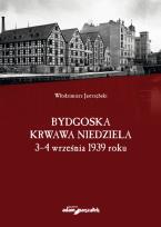 Okładka książki Bydgoska krwawa niedziela 3-4 września 1939 roku