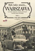 Okładka książki Było takie miasto… Warszawa na starych zdjęciach i kartach pocztowych z kolekcji Rafała Bielskiego. 1939-1945