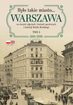 Okładka książki Było takie miasto… Warszawa na starych zdjęciach i kartach pocztowych z kolekcji Rafała Bielskiego. Tom 3: 1918–1939
