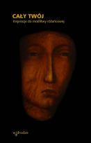 Okładka książki Cały Twój. Inspiracje do modlitwy różańcowej