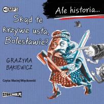 Okładka książki CD MP3 Skąd te krzywe usta, Bolesławie? Ale historia...
