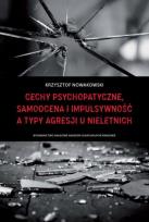 Okładka książki Cechy psychopatyczne, samoocena i impulsywność a typy agresji u nieletnich