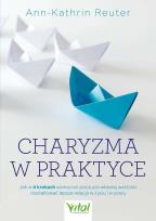 Okładka książki Charyzma w praktyce. Jak w 4 krokach wzmocnić poczucie własnej wartości i kształtować lepsze relacje w życiu i w pracy