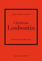 Okładka książki Christian Louboutin. Historia kultowego domu mody