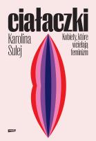 Okładka książki Ciałaczki. Kobiety, które wcielają feminizm