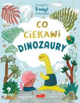 Okładka książki Co ciekawi dinozaury. Opowieści 5 minut przed snem