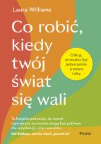 Okładka książki Co robić, kiedy twój świat się wali. Odkryj, że możesz być jednocześnie zraniony i silny