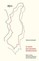 Okładka książki Co warte jest nazwania dziedzictwem?