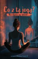 Okładka książki Co z tą jogą? Nie dajcie się uwieść