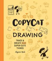 Okładka książki Copycat Drawing. Trace and Create 650 Super-Cute Things