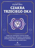 Okładka książki Czakra trzeciego oka. Połącz się z intuicyjnym centrum energii dzięki medytacjom, afirmacjom, wizualizacjom, pozycjom jogi, diecie i uzdrawiającym mantrom dopasowanym do szóstej czakry