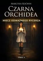Okładka książki Czarna Orchidea. Miecz Odważnego Rycerza cz.2