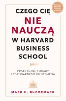 Okładka książki Czego cię nie nauczą w Harvard Business School. Praktyczne porady legendarnego biznesmena.