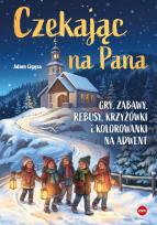 Okładka książki Czekając na Pana. Gry, zabawy, rebusy, krzyżówki i kolorowanki na adwent