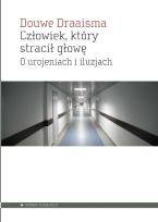 Okładka książki Człowiek, który stracił głowę. O urojeniach i iluzjach
