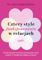 Okładka książki Cztery style funkcjonowania w relacjach. W jaki sposób teoria przywiązania może pomóc ci zbudować udany związek
