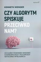 Okładka książki Czy algorytm spiskuje przeciwko nam? Co każdy powinien wiedzieć o koncepcjach i pułapkach sztucznej inteligencji