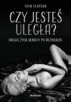 Okładka książki Czy jesteś uległa? Drugie życie kobiety po rozwodzie