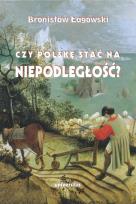 Okładka książki Czy Polskę stać na niepodległość? Teksty wybrane z lat 1991–2019