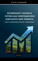 Okładka książki Determinanty rozwoju potencjału gospodarczego Karpackich Gmin Górskich Aspekty ekonomiczne, społeczne i środowiskowe