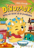 Okładka książki Dinozaur, który nie chciał iść do przedszkola
