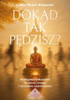 Okładka książki Dokąd tak pędzisz? Buddyjskie wskazówki na stres, relacje i wyzwania codzienności