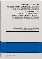 Okładka książki Dwuinstancyjność postępowania administracyjnego i sądowoadministracyjnego z perspektywy pozycji konstytucyjno-ustrojowej samorządu terytorialnego [PRZ